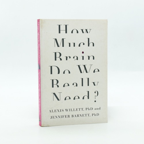 How Much Brain Do We Really Need by  Alexis Willett and Jennifer Barnett