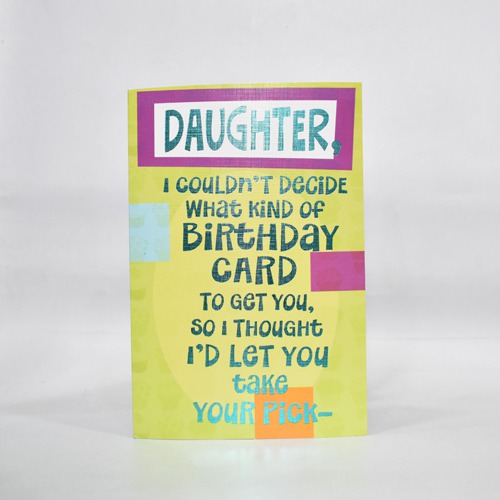 Daughter, I Couldn't Decide What Kind of Birthday Card To get You, So, I Thought I'D Let You Take Your Pick
